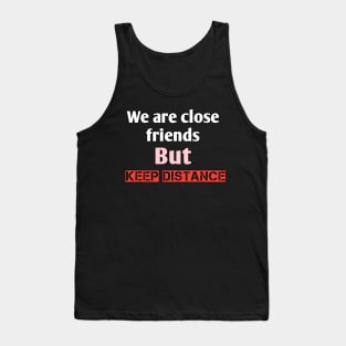 We are close friends but keep distance Tank Top